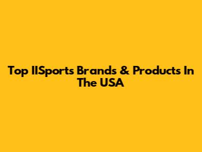 Top IISports Brands & Products In The USA