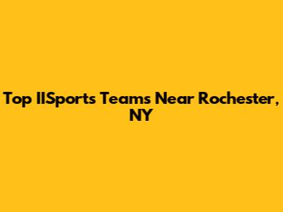 Top IISports Teams Near Rochester, NY
