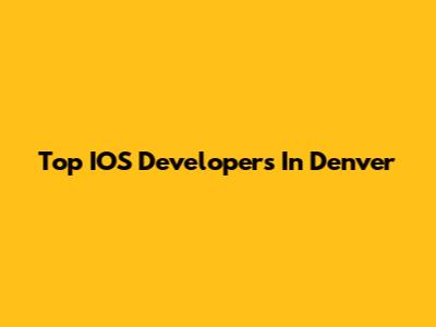 Top IOS Developers In Denver