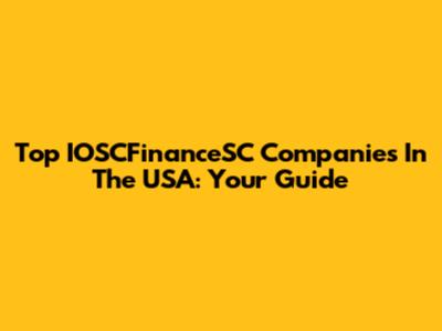 Top IOSCFinanceSC Companies In The USA: Your Guide