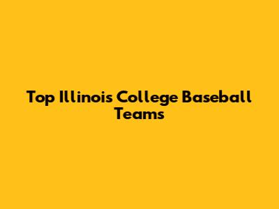 Top Illinois College Baseball Teams