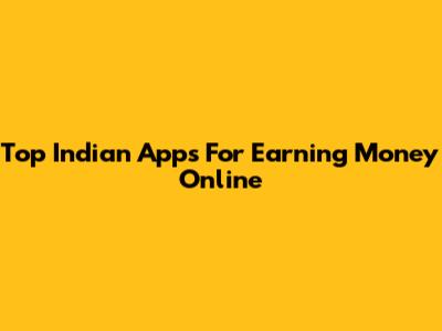 Top Indian Apps For Earning Money Online