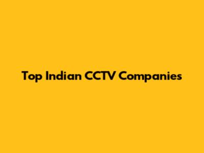 Top Indian CCTV Companies