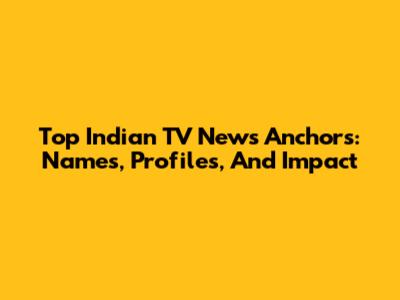 Top Indian TV News Anchors: Names, Profiles, And Impact