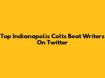 Top Indianapolis Colts Beat Writers On Twitter