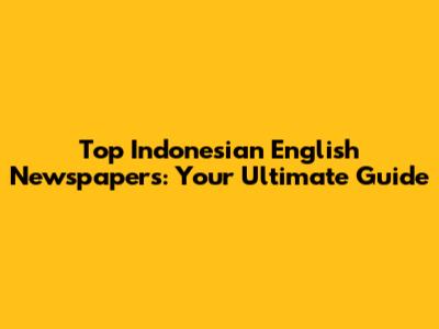 Top Indonesian English Newspapers: Your Ultimate Guide