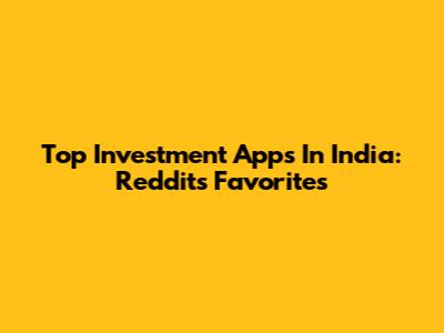 Top Investment Apps In India: Reddit's Favorites