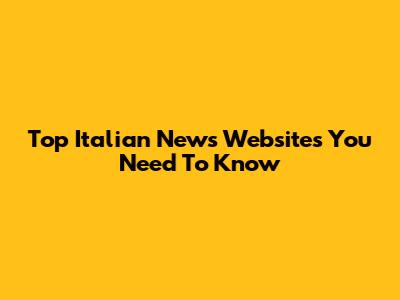 Top Italian News Websites You Need To Know