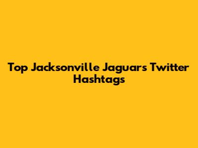 Top Jacksonville Jaguars Twitter Hashtags