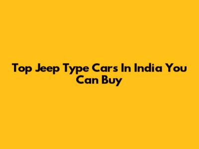 Top Jeep Type Cars In India You Can Buy