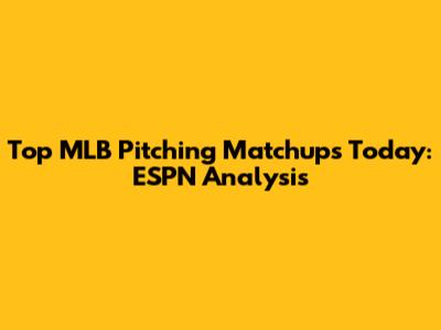 Top MLB Pitching Matchups Today: ESPN Analysis
