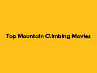 Top Mountain Climbing Movies