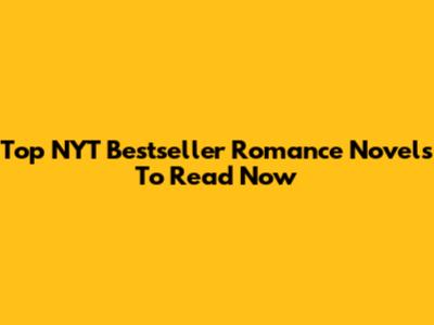 Top NYT Bestseller Romance Novels To Read Now