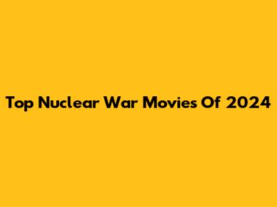 Top Nuclear War Movies Of 2024