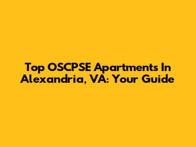 Top OSCPSE Apartments In Alexandria, VA: Your Guide