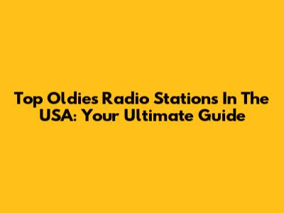 Top Oldies Radio Stations In The USA: Your Ultimate Guide