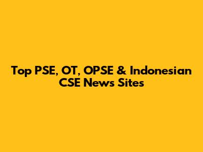 Top PSE, OT, OPSE & Indonesian CSE News Sites