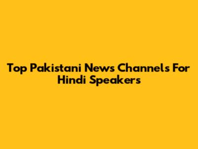 Top Pakistani News Channels For Hindi Speakers