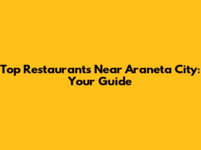 Top Restaurants Near Araneta City: Your Guide