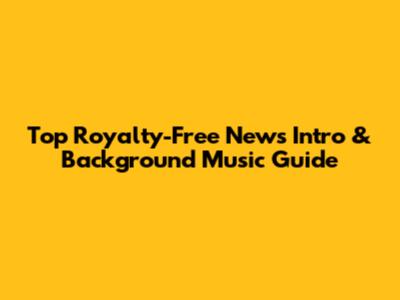 Top Royalty-Free News Intro & Background Music Guide