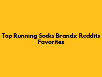 Top Running Socks Brands: Reddit's Favorites