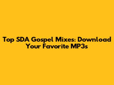 Top SDA Gospel Mixes: Download Your Favorite MP3s