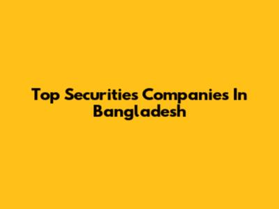Top Securities Companies In Bangladesh