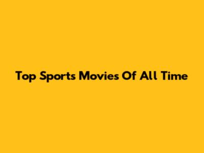 Top Sports Movies Of All Time
