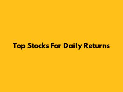 Top Stocks For Daily Returns
