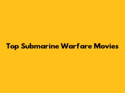 Top Submarine Warfare Movies