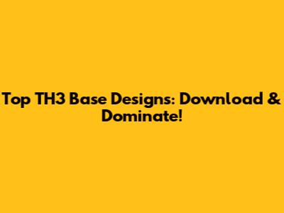 Top TH3 Base Designs: Download & Dominate!