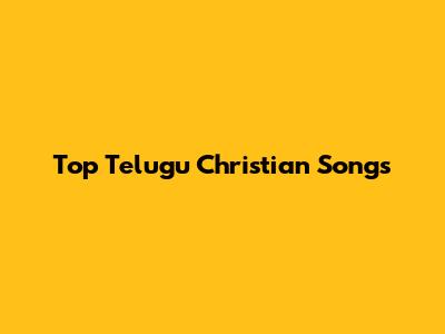 Top Telugu Christian Songs