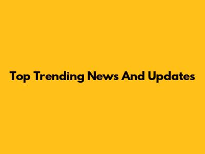 Top Trending News And Updates