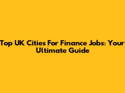 Top UK Cities For Finance Jobs: Your Ultimate Guide