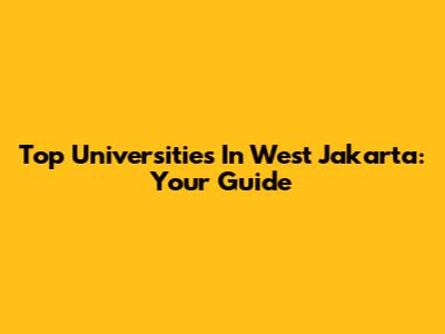 Top Universities In West Jakarta: Your Guide