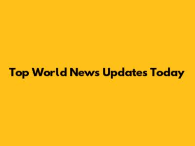 Top World News Updates Today