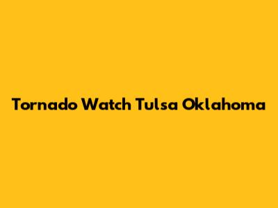 Tornado Watch Tulsa Oklahoma