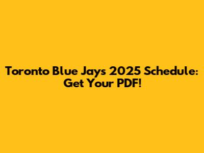 Toronto Blue Jays 2025 Schedule: Get Your PDF!