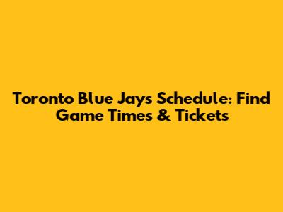 Toronto Blue Jays Schedule: Find Game Times & Tickets