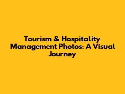 Tourism & Hospitality Management Photos: A Visual Journey