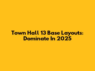 Town Hall 13 Base Layouts: Dominate In 2025