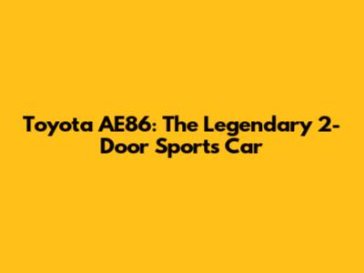 Toyota AE86: The Legendary 2-Door Sports Car