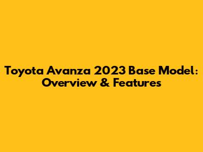Toyota Avanza 2023 Base Model: Overview & Features