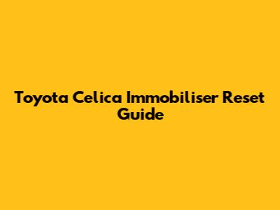 Toyota Celica Immobiliser Reset Guide