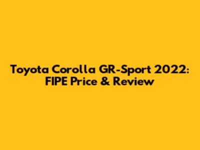 Toyota Corolla GR-Sport 2022: FIPE Price & Review