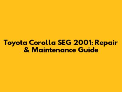 Toyota Corolla SEG 2001: Repair & Maintenance Guide