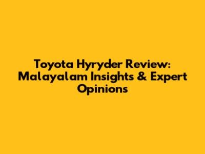 Toyota Hyryder Review: Malayalam Insights & Expert Opinions