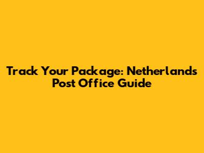 Track Your Package: Netherlands Post Office Guide