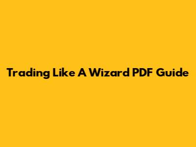 Trading Like A Wizard PDF Guide