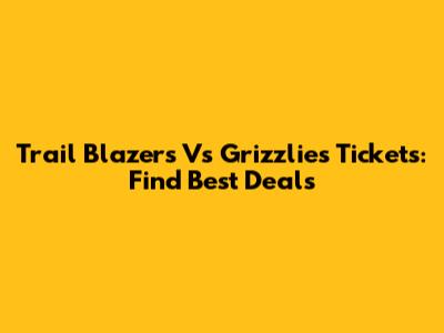Trail Blazers Vs Grizzlies Tickets: Find Best Deals